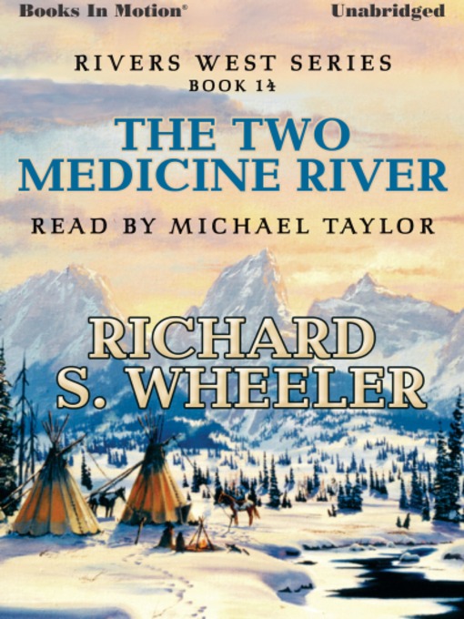 Title details for The Two Medicine River by Richard S. Wheeler - Available
